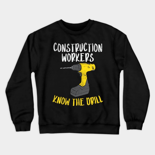 Construction Workers Know The Drill Crewneck Sweatshirt by maxdax